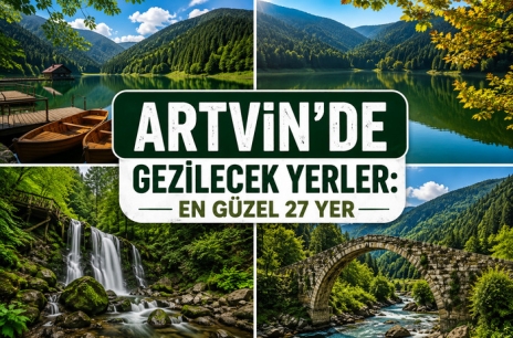 Artvin’de Gezilecek Yerler En Güzel 27 Yer